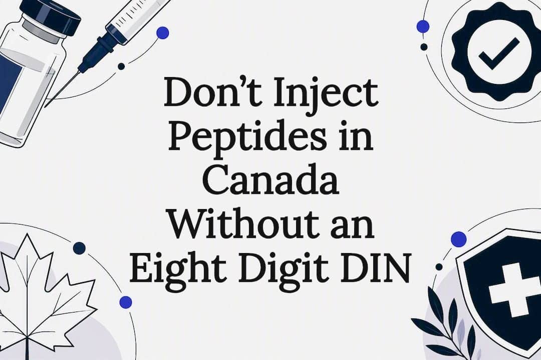 Don&rsquo;t Inject Peptides in Canada Without an Eight Digit DIN